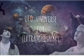História: UFO: Universe For (EXTRA)Ordinary
