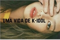 História: Uma vida de K-idol