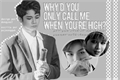História: Why&#39;d you only call me when you&#39;re high?