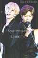 História: Your invitation saved me