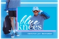 História: Blue knees