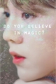 História: Do You Believe in Magic?