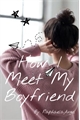 História: How I Meet My Boyfriend