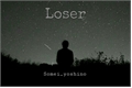 História: Loser ;; chanhun (hiatus)