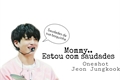 História: Mommy?.. Estou com saudades - Oneshot Jeon Jungkook -