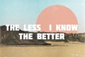 História: The Less I Know The Better