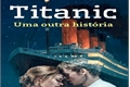 História: Titanic - Uma outra hist&#243;ria