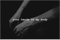 História: .your hands in my body