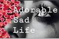 História: Adorable sad life