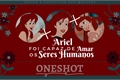 História: Ariel foi capaz de Amar os Seres Humanos