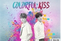 História: Colorful Kiss