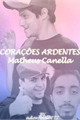 História: Cora&#231;&#245;es Ardentes - Matheus Canella