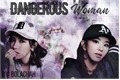 História: Dangerous Woman - MiChaeng (One Shot Hot) (G!P)