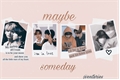 História: Maybe someday