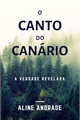 História: O Canto do Can&#225;rio - A Verdade Revelada