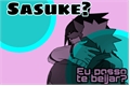 História: Sasuke? Eu posso te beijar? (SasuNaru)
