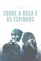 História: Sobre a Rosa e os Espinhos - Dramione