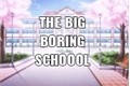 História: The Big Boring School