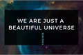 História: We Are Just A Beautiful Universe