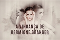 História: A Vingan&#231;a de Hermione Granger