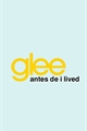 História: Glee: Antes de I Lived