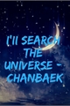 História: I&#39;ll Search The Universe ;ChanBaek