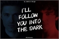 História: I&#39;ll Will Follow You Into the Dark