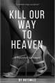 História: Kill Our Way to Heaven