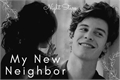 História: My New Neighbor - Shawn Mendes (Reescrevendo)