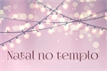 História: Natal no templo