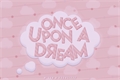História: Once Upon a Dream