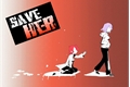 História: Save Her