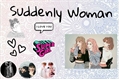 História: Suddenly Woman (Taekook-Vkook, Yoomin e Namjin)