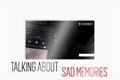 História: Talking about sad memories