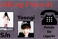 História: Talking Friends ( Min Yoongi )