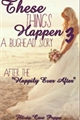 História: These Things Happen 3 -After the Happly Ever After