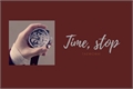 História: Time, Stop