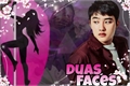 História: Duas Faces - Imagine D.O (EXO)