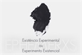 História: Exist&#234;ncia Experimental ou Experimento Existencial