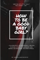 História: How to be a good babygirl?