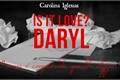 História: Is It Love? Daryl - O amor &#233; complicado