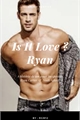 História: Is It Love ? Ryan : A Rainha do Submundo