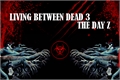 História: Living Between Dead 3 - The Day Z.