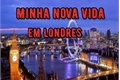 História: Minha nova vida em Londres