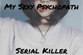 História: My Sexy Psychopath Serial Killer