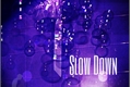 História: Slow Down