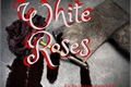História: White Roses (Interativa)