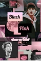 História: Black e Pink