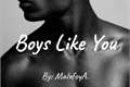 História: Boys Like You