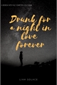 História: Drunk for a night in love forever